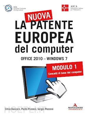 vaccaro silvia; pezzoni paolo; pezzoni sergio - la nuova patente europea del computer. office 2010 - windows 7 (1)