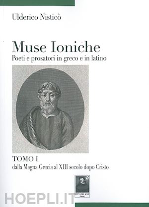 nistico' ulderico - muse ioniche poeti e prosatori in greco e in latino.