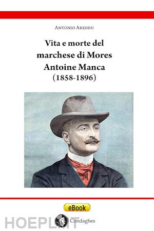 antonio areddu - vita e morte del marchese di mores antoine manca (1858-1896)