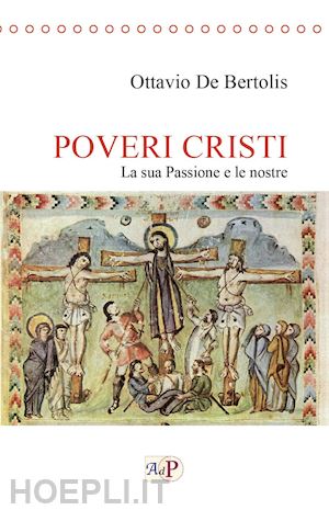 de bertolis ottavio - poveri cristi. la sua passione e le nostre