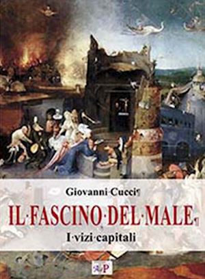 cucci giovanni - il fascino del male. i vizi capitali. nuova ediz.