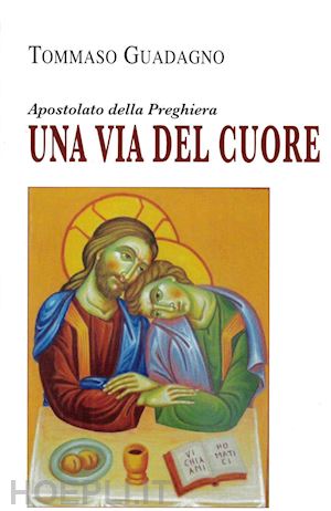 guadagno tommaso - una via del cuore. apostolato della preghiera