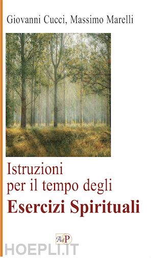 cucci giovanni; marelli massimo - istruzioni per il tempo degli esercizi spirituali. nuova ediz.