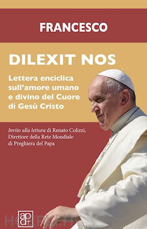 francesco (jorge mario bergoglio) - dilexit nos. lettera enciclica sull'amore umano e divino del cuore di gesù cristo