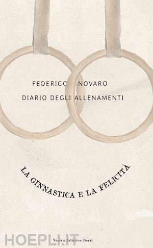 novaro federico - diario degli allenamenti. la ginnastica e la felicita'