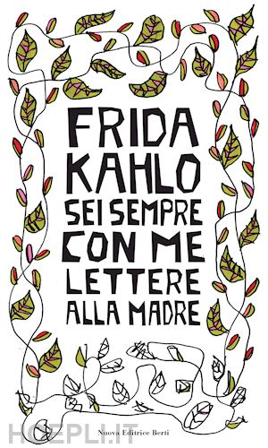 kahlo frida - sei sempre con me. lettere alla madre