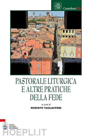 tagliaferri roberto - pastorale liturgica e altre pratiche della fede