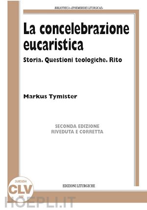 tymister markus - la concelebrazione eucaristica. storia. questioni teologiche. rito