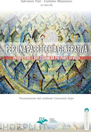 farì s.(curatore); matarazzo c.(curatore) - per una parrocchia generativa. prospettive e riflessioni da più punti di vista