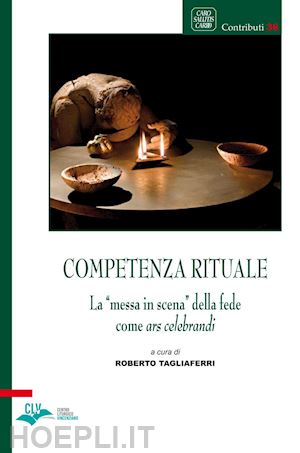 tagliaferri r.(curatore) - competenza rituale. la «messa in scena» della fede come ars celebrandi