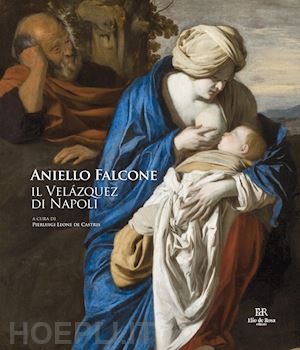 leone de castris pierluigi - aniello falcone. il velazquez di napoli