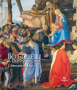 leone de castris p.(curatore) - botticelli a donnaregina. l'adorazione dei magi. ediz. a colori