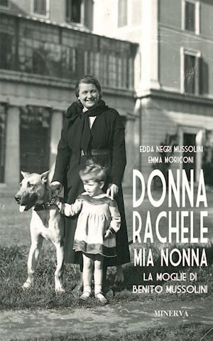 negri mussolini edda; moriconi emma - donna rachele mia nonna