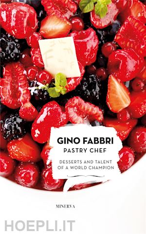 fabbri gino - gino fabbri pastry chef. desserts and talent of a world champion