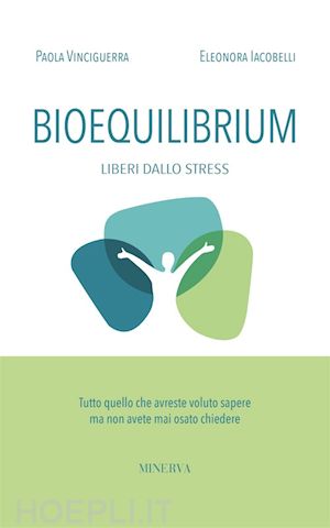 vinciguerra paola; iacobelli eleonora - bioequilibrium. liberi dallo stress