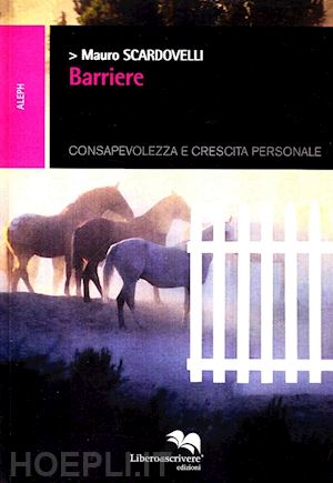 scardovelli mauro - barriere - consapevolezza e crescita personale