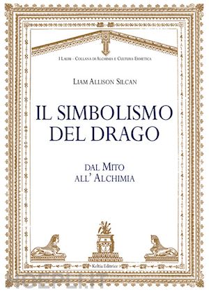 silcan liam allison - simbolismo del drago. dal mito all'alchimia