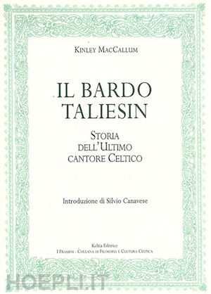 maccallum kinley - il bardo taliesin - storia dell'ultimo cantore celtico