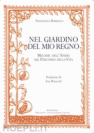 barraco francesca - nel giardino del mio regno. melodie dell'anima sul percorso della vita