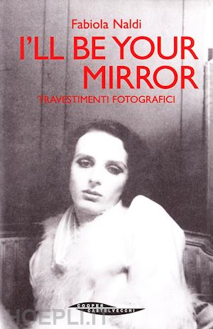 naldi fabiola - i'll be your mirror - travestimenti fotografici