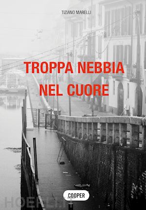 marelli tiziano - troppa nebbia nel cuore