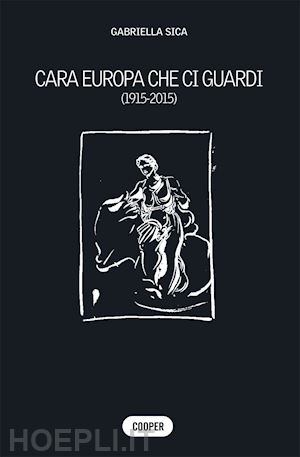 sica gabriella - cara europa che ci guardi (1915-2015)