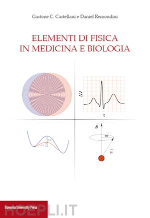 castellani gastone c.; remondini daniel - elementi di fisica in medicina e biologia'