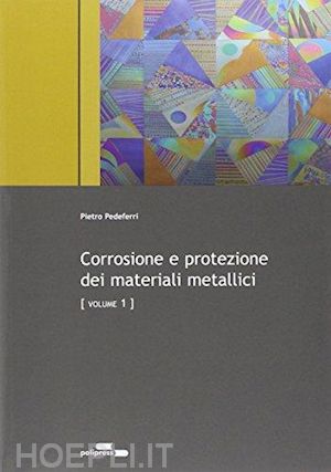 pedeferri pietro - corrosione e protezione dei materiali metallici (2 volumi indivisibili)