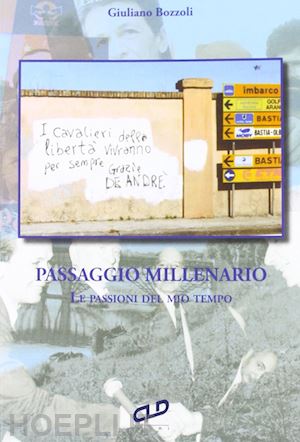 bozzoli giuliano - passaggio millenario. le passioni del mio tempo