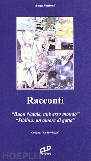 santoni anna - racconti: buon natale, universo mondo­stalina, un amore di gatta