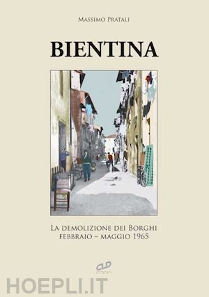 pratali massimo - bientina. la demolizione dei borghi. febbraio-maggio 1965