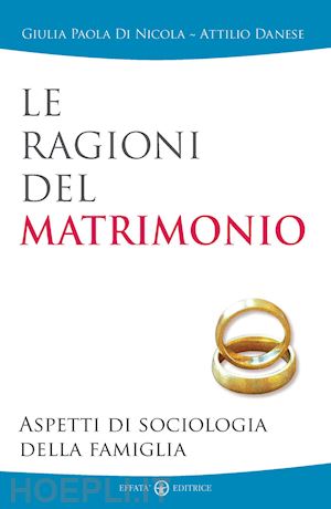 di nicola giulia paola; danese attilio - le ragioni del matrimonio. aspetti di sociologia della famiglia