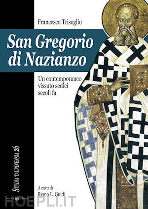 trisoglio francesco - san gregorio di nazianzo. un contemporaneo vissuto sedici secoli fa