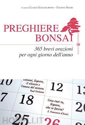 guglielmoni l.(curatore); negri f.(curatore) - preghiere bonsai. 365 brevi orazioni per ogni giorno dell'anno