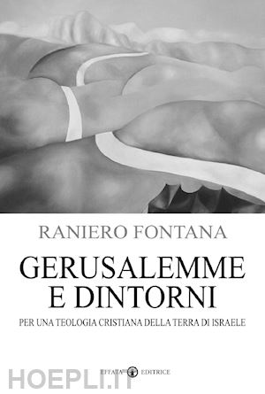 fontana raniero - gerusalemme e dintorni. per una teologia cristiana della terra di israele