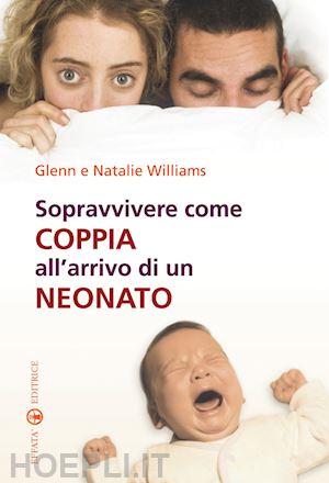 williams glenn e natalie - sopravvivere come coppia all'arrivo di un neonato