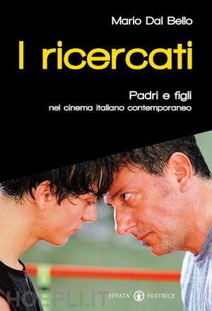 dal bello mario - i ricercati. padri e figli nel cinema italiano contemporaneo