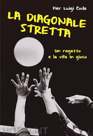 coda pier luigi - la diagonale stretta. un ragazzo e la vita in gioco