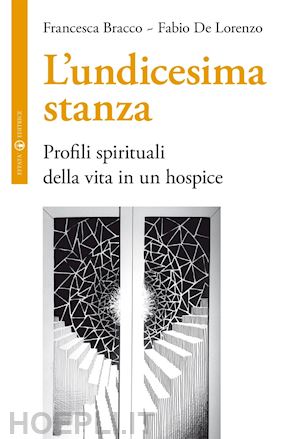 bracco francesca; de lorenzo fabio' - l'undicesima stanza. profili spirituali della vita in un hospice