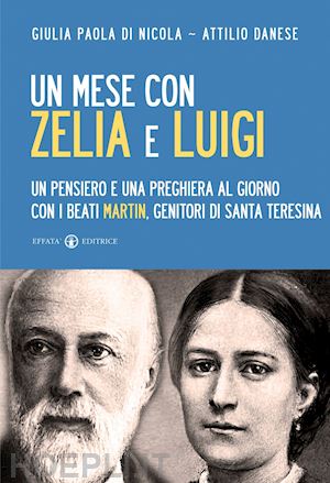 di nicola giulia paola; danese attilio - un mese con zelia e luigi. un pensiero e una preghiera al giorno con i beati martin, genitori di santa teresina