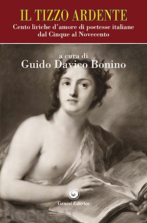 davico bonino g.(curatore) - il tizzo ardente. cento liriche d'amore di poetesse italiane dal cinque al novecento