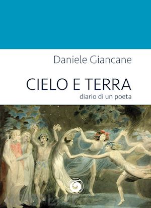 giancane daniele - cielo e terra. diario di un poeta