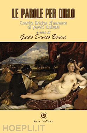 davico bonino g.(curatore) - le parole per dirlo. cento liriche d'amore di poeti italiani dal duecento al novecento