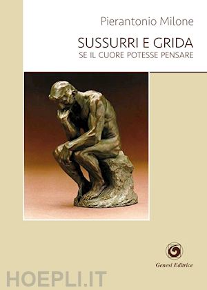 milone pierantonio - sussurri e grida. se il cuore potesse pensare