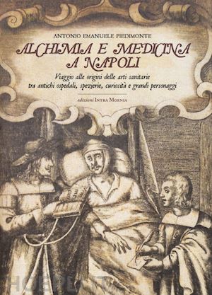 piedimonte antonio emanuele - alchimia e medicina a napoli. viaggio alle origini delle arti sanitarie tra anti