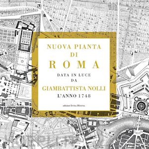 nolli gian battista - nuova pianta di roma data in luce da giambattista nolli l'anno 1748