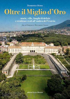 maria domenico - oltre il miglio d'oro. storie, ville, luoghi di delizie e residenze reali all'om