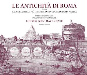 rossini luigi - antichita' di roma ossia raccolta delle piu' interessanti vedute di roma antica