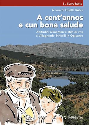 rubiu g. (curatore) - a cent'annos e cun bona salude. abitudini alimentari e stile di vita a villagran