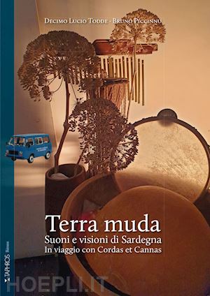 todde decimo lucio; piccinnu bruno - terra muda. suoni e visioni di sardegna. in viaggio con cordas et cannas. ediz. integrale